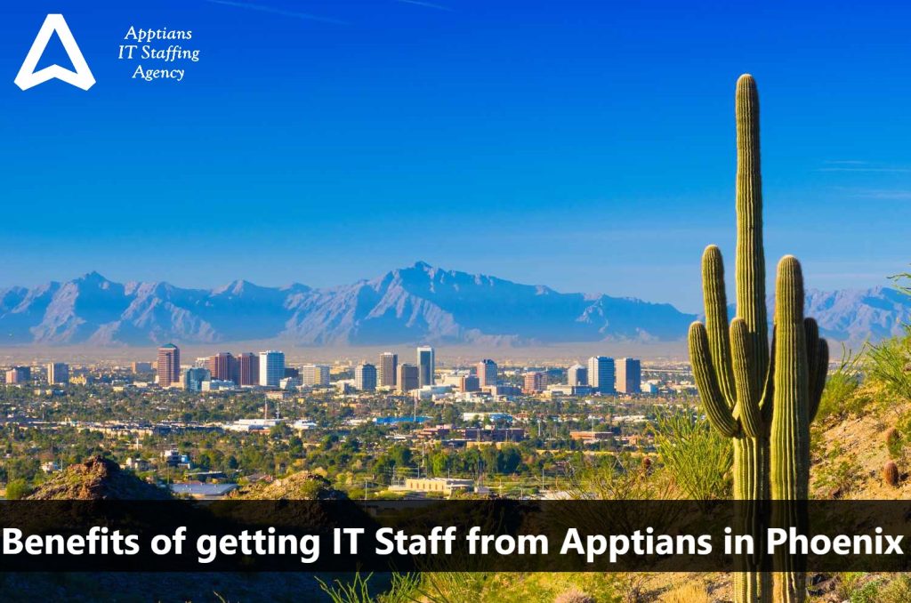 Benefits of getting IT Staff from Apptians IT Staffing Agency in Phoenix