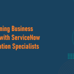 Streamlining Business Operations with ServiceNow Implementation Specialists