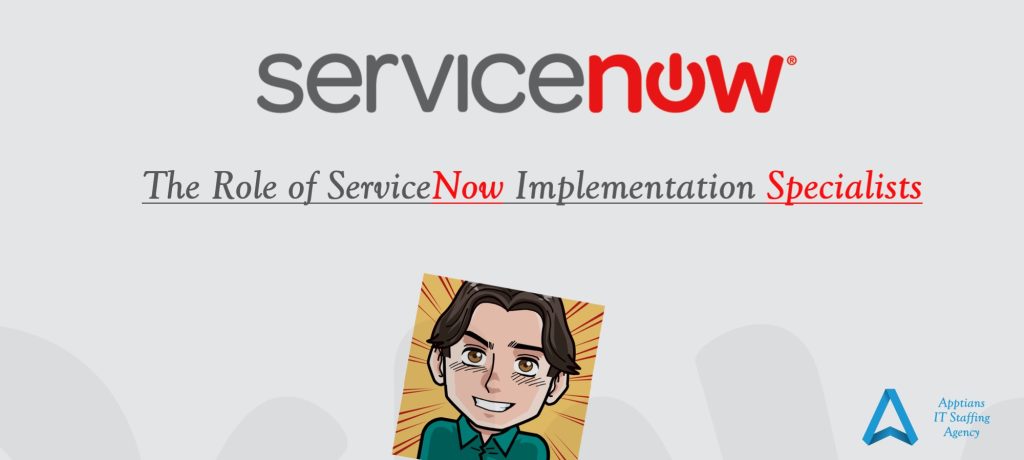 The Role of ServiceNow Implementation Specialists